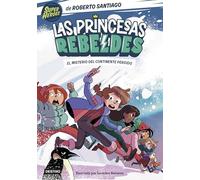 Las Princesas Rebeldes 6. El misterio del continente perdido (Superhéroes Roberto Santiago)