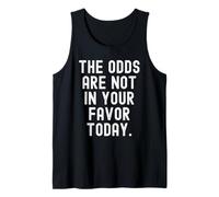 Las probabilidades no están a tu Favor Hoy Witty Camiseta sin Mangas