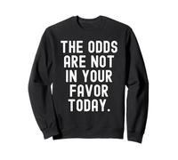Las probabilidades no están a tu Favor Hoy Witty Sudadera