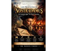 LAS PROFECÍAS DE NOSTRADAMUS: El Futuro que Ya Está Escrito