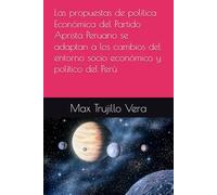 Las propuestas de política Económica del Partido Aprista Peruano se adaptan a los cambios del entorno socio económico y político del Perú