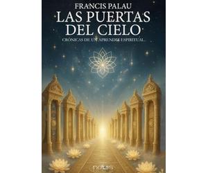 LAS PUERTAS DEL CIELO: CRÓNICAS DE UN APRENDIZ ESPIRITUAL (NUEVA CONSCIENCIA)