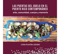 Las puertas del duelo en el Puerto Rico contemporáneo: arte, comunidad, cuerpo y memoria (Otra Escena)