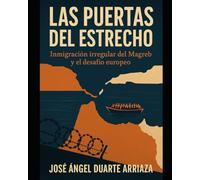 Las Puertas del Estrecho: inmigración irregular del Magreb y el desafío europeo1