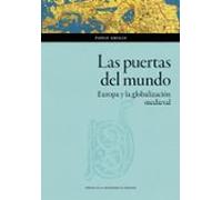 Las Puertas Del Mundo. Europa Y La Globalización Medieval