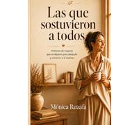 Las que sostuvieron a todos: Historias de mujeres que se dejaron para después y volvieron a sí mismas