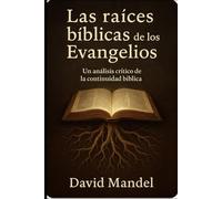 Las Raíces Bíblicas de los Evangelios: Un análisis crítico de la continuidad bíblica