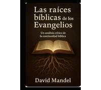 Las Raíces Bíblicas de los Evangelios: Un análisis crítico de la continuidad bíblica