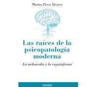Las raíces de la psicopatología moderna: La melancolía y la esquizofrenia (Psicología)