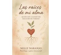 las raíces de mi alma: quien soy cuando de verdad me escucho