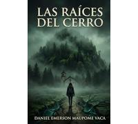 Las Raíces del Cerro: Una novela de horror mexicano en la Sierra Norte de Puebla