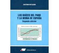 Las Raíces Del Paro Y La Deuda De España 2ª Edic.