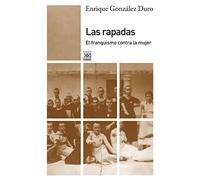 Las rapadas. El franquismo contra la mujer (Siglo XXI de España General)