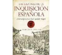 Las Razones De La Inquisicion Española: Una Respuesta A La Leyend A Ne