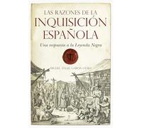 Las Razones De La Inquisicion Española: Una Respuesta A La Leyend A Ne