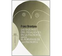 Las razones del desaliento en la filosofía: seguido de El porvenir de la filosofía (Opuscula Philosophica)