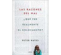 Las Razones Del Mal: ¿qué Fue Realmente El Holocausto?