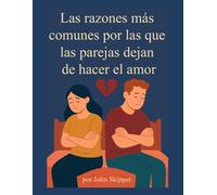 Las razones más comunes por las que las parejas dejan de hacer el amor: Un viaje hacia la conexión, el conflicto y la renovación