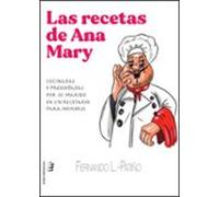 Las recetas de Ana Mary: Cocinadas y presentadas por su marido en un recetario para hombres (SIN COLECCION)