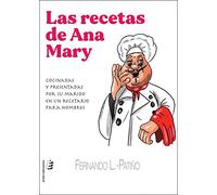 Las recetas de Ana Mary: Cocinadas y presentadas por su marido en un recetario para hombres (SIN COLECCION)