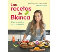 Las recetas de Blanca: Todo se cocina en el intestino (Cocina saludable)