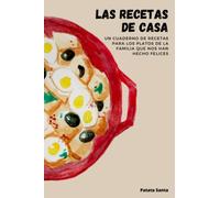 Las recetas de casa: Un cuaderno de recetas para guardar los platos de la familia que nos han hecho felices y su historia.