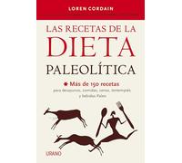 Las recetas de la Dieta Paleolítica: Más de 150 recetas para desayunos, comidas, cenas, tentempiés y bebidas Paleo (Nutrición y dietética)