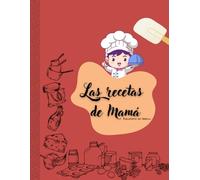 Las recetas de mama: Cocina con Mamá, un Recetario en Blanco para Guardar las Mejores Recetas favoritas de mama | Cuaderno para escribir 100 Recetas | ... Book, 8.5" x 11" | Libro para tus creaciones