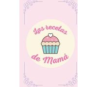 Las Recetas de mamá: Recetario en blanco para escribir tus mejores recetas | Guarda tus mejores recetas y añade su fotografía | Cuaderno para 110 recetas | Tamaño A5