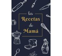 Las Recetas de Mamá: Recetario en Blanco Personalizado para Apuntar Todas las Recetas Familiares | Espacio para 100 Recetas | Formato B5