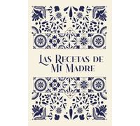 Las Recetas de Mi Madre | My Mother's Recipes: Libro para guardar y conservar las recetas favoritas de tu mama.| A recipe journal to conserve your mom's favorite recipes.