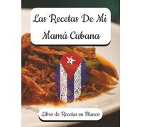 Las Recetas De Mi Mamá Cubana