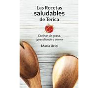 Las recetas saludables de Terica: Cocinar sin grasa, aprendiendo a comer