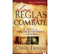 Las reglas de combate: El arte de la oración estratégica y la guerra espiritual/ The Art of Strategic Prayer and Spiritual Warfare