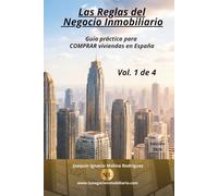 Las reglas del negocio inmobiliario. Comprar viviendas en España: Guía práctica para comprar viviendas en España - Volumen 1