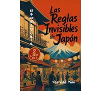 Las Reglas Invisibles de Japón: La Guía Definitiva de Japón sobre Reglas Sociales Ocultas y Etiqueta, Secretos Culturales, Consejos de Supervivencia para Viajeros y Muchos Trucos de Viaje