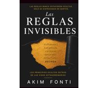LAS REGLAS INVISIBLES: Los principios ocultos detrás de las vidas extraordinarias