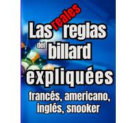 Las reglas reales del billar explicadas Billar francés, americano, inglés, snooker y carambola para principiantes: Guía completa para aprender a ... dominar las técnicas, Blackball, el Snooker.