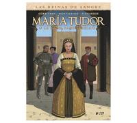 Las reinas de la sangre: maria tudor. la reina sanguinaria