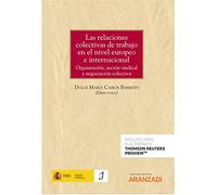 Las relaciones colectivas de trabajo en el nivel europeo e internacional. Organización, acción sindical y negociación colectiva (Monografía)