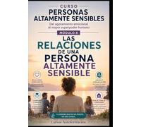 LAS RELACIONES DE UNA PERSONA ALTAMENTE SENSIBLE: CURSO PERSONAS ALTAMENTE SENSIBLES: Del agotamiento emocional al mayor superpoder humano