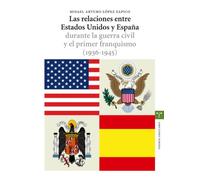 Las relaciones entre Estados Unidos y España durante la guerra civil y el primer franquismo (1936-1945) (Estudios Históricos La Olmeda)