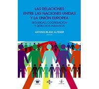 Las relaciones entre las Naciones Unidas y la Unión Europea: Seguridad, cooperación y Derechos Humanos (Derecho - Estado y Sociedad)