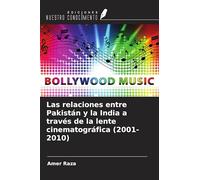 Las relaciones entre Pakistán y la India a través de la lente cinematográfica (2001-2010)