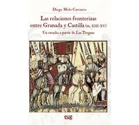 Las relaciones fronterizas entre Granada y Castilla (siglos XIII-XV) | Diego Melo Carrasco