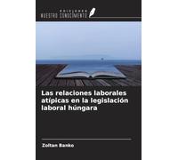 Las relaciones laborales atípicas en la legislación laboral húngara