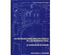 Las restauraciónes arquitectónicas de Luis Menéndez-Pidal : la confianza de un método