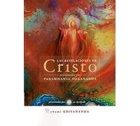 LAS REVELACIONES De Cristo Proclamadas Por PARAMHANSA YOGANANDA: Proclamadas por Paramhansa Yogananda, presentadas por su discípulo Swami Kriyananda
