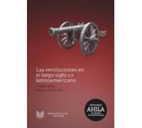 Las Revoluciones En El Largo Siglo Xix Latinoamericano.