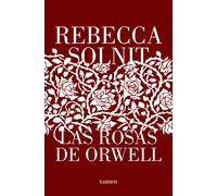 Las rosas de Orwell | Rebecca Solnit, Antonia Martín